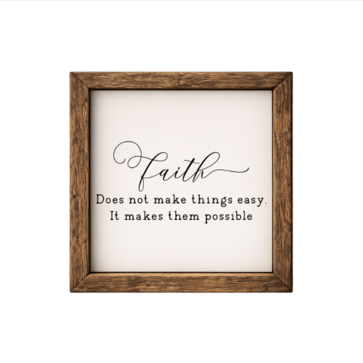 Faith Does Not Make Things Easy, It Makes Them Possible – Rustic Wood Framed Sign