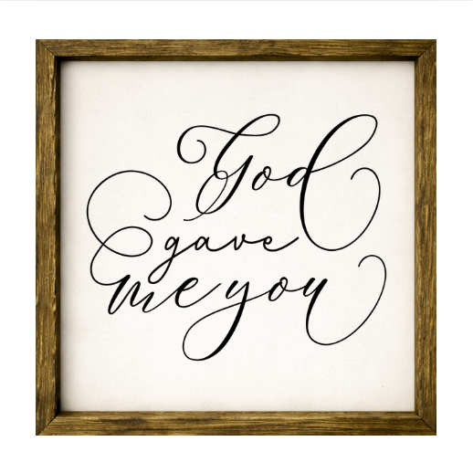 God Gave Me You – Rustic Wood Framed Sign