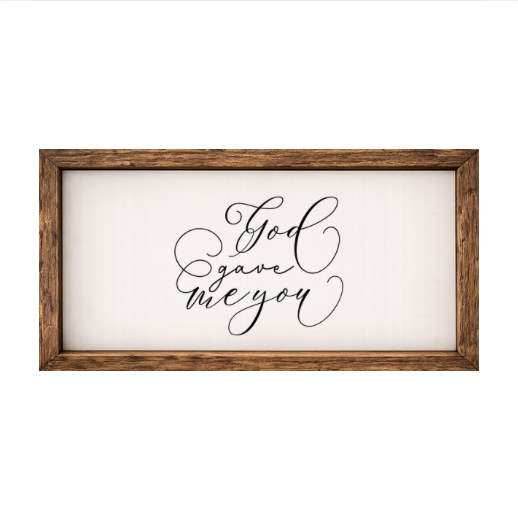 God Gave Me You – Rustic Wood Framed Sign