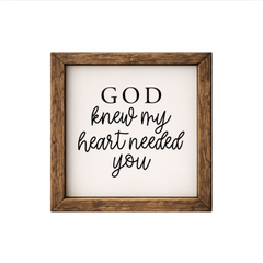 God Knew My Heart Needed You – Rustic Wood Framed Sign