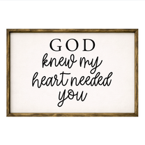 God Knew My Heart Needed You – Rustic Wood Framed Sign
