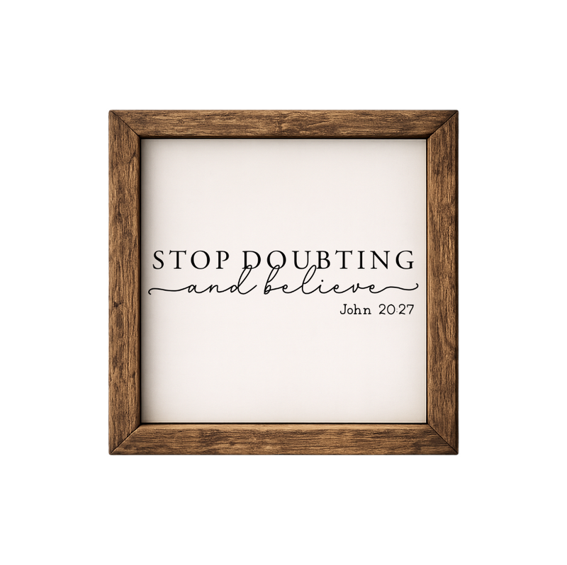 Stop Doubting and Believe – Rustic Wood Framed Sign