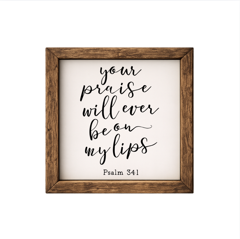 Your Praise Will Ever Be On My Lips – Rustic Wood Framed Sign