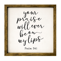Your Praise Will Ever Be On My Lips – Rustic Wood Framed Sign