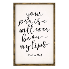 Your Praise Will Ever Be On My Lips – Rustic Wood Framed Sign