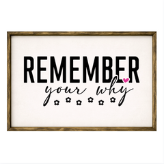 Remember Your Why – Rustic Wood Framed Sign