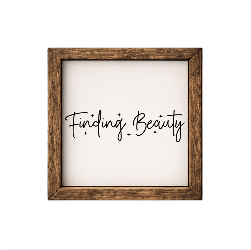 Finding Beauty – Rustic Wood Framed Sign