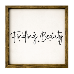 Finding Beauty – Rustic Wood Framed Sign