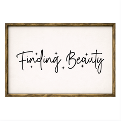 Finding Beauty – Rustic Wood Framed Sign