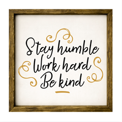 Stay Humble Work Hard Be Kind – Rustic Wood Framed Sign