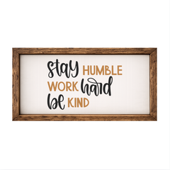 Stay Humble Work Hard Be Kind – Rustic Wood Framed Sign
