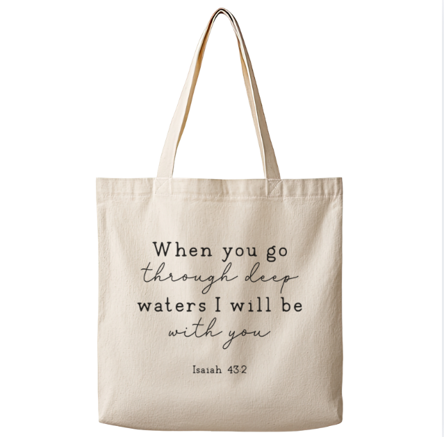 When You Go Through Deep Waters I Will Be With You– Canvas Tote Bag