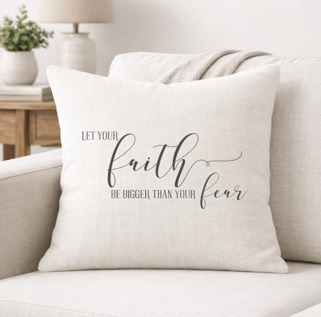 Let Your Faith Be Bigger Than Your Fear– Faith-Inspired Linen Throw Pillow