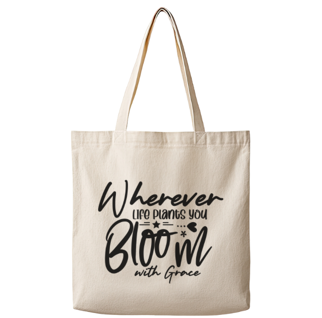 Wherever Life Plants You Bloom With Grace – Canvas Tote Bag