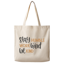 Stay Humble Work Hard Be Kind– Canvas Tote Bag