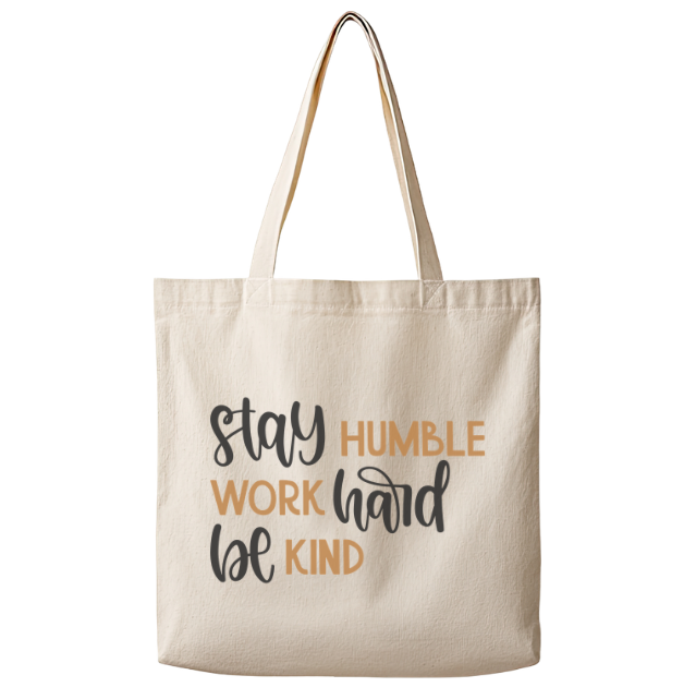 Stay Humble Work Hard Be Kind– Canvas Tote Bag