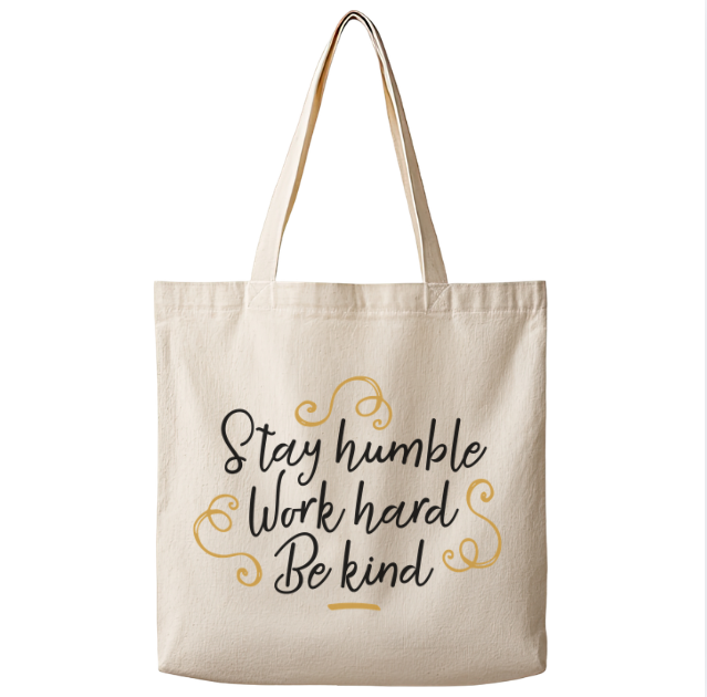 Stay Humble Work Hard Be Kind– Canvas Tote Bag