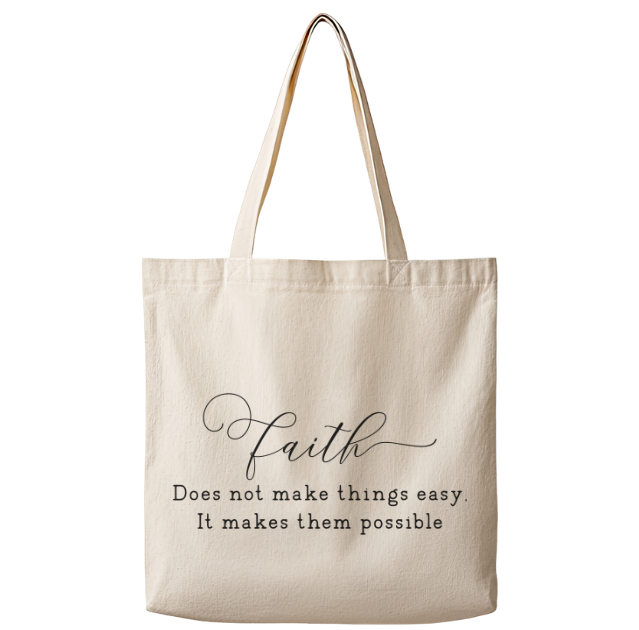 Faith Does Not Make Things Easier It Makes Them Possible– Canvas Tote Bag