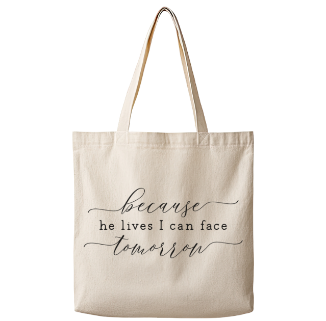 Because He Lives I Can Face Tomorrow – Canvas Tote Bag