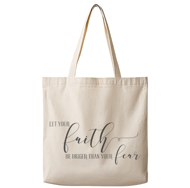 Let Your Faith be Bigger Than Your Fear – Canvas Tote Bag