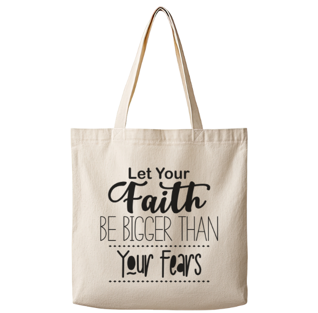 Let Your Faith be Bigger Than Your Fears – Canvas Tote Bag