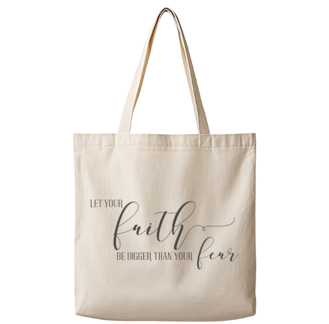 Let Your Faith be Bigger Than Your Fear – Canvas Tote Bag