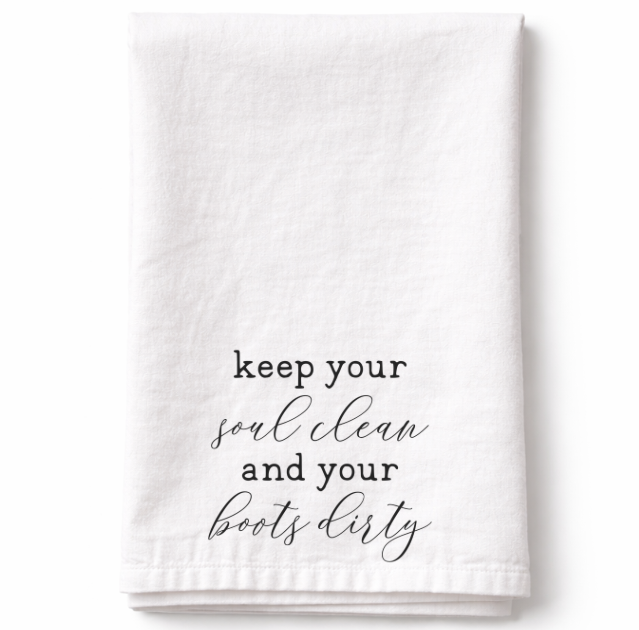 Keep Your Soul Clean and Your Boots Dirty - Tea Towel