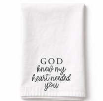 God Knew My Heart Needed You - Tea Towel