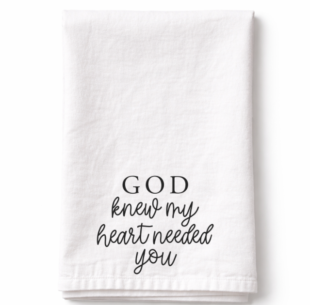 God Knew My Heart Needed You - Tea Towel