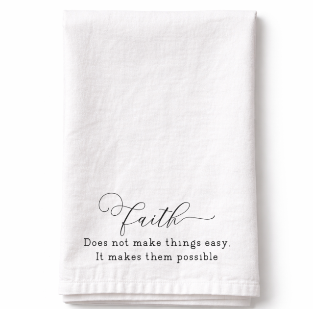 Faith Does not Make Things Easy it Makes Them Possible - Tea Towel
