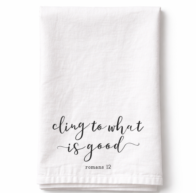 Cling To What is Good - Tea Towel