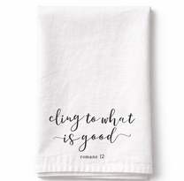 Cling To What is Good - Tea Towel