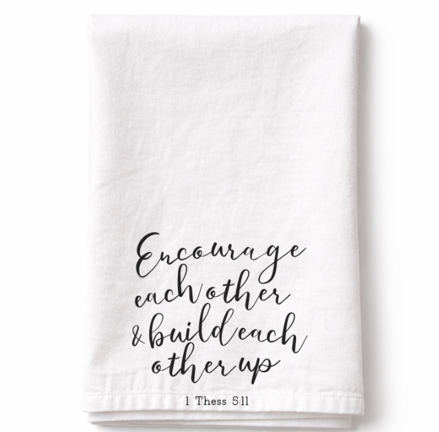 Encourage each other and build each other up - Tea Towel