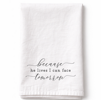 Because He Lives I can Face Tomorrow - Tea Towel