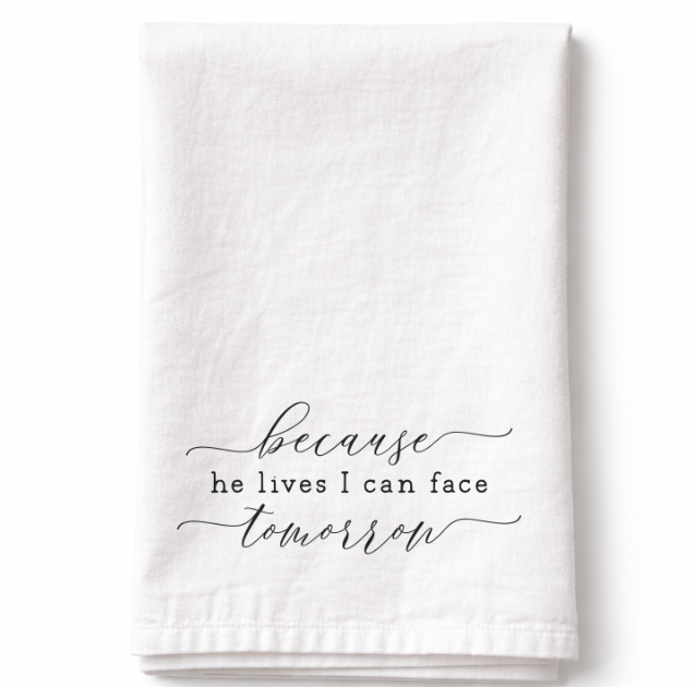 Because He Lives I can Face Tomorrow - Tea Towel
