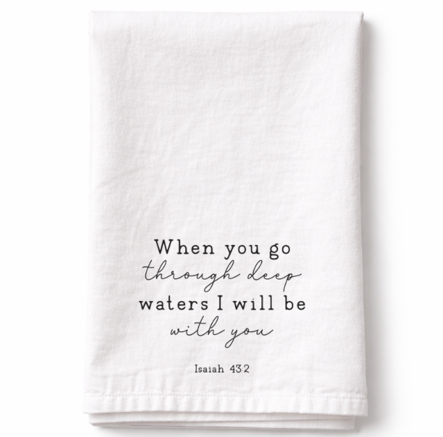 When You Go Through Deep Waters I Will Be With You - Tea Towel
