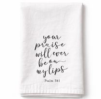 Your Praise Will Ever Be On My Lips - Tea Towel