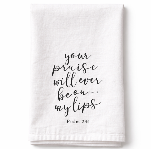 Your Praise Will Ever Be On My Lips - Tea Towel