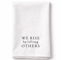 We Rise By Lifting Others - Tea Towel