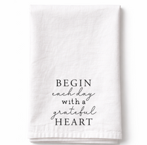 Begin Each day With A Grateful Heart - Tea Towel
