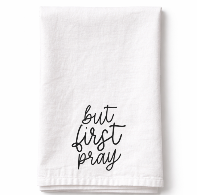 But First Pray - Tea Towel