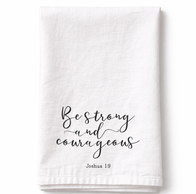 Be Strong and Courageous - Tea Towel