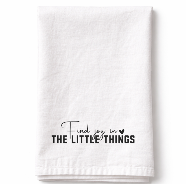 Find Joy in the Little Things- Tea Towel