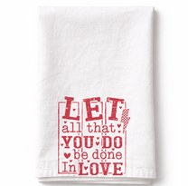 Let All That You Do Be Done In Love- Tea Towel
