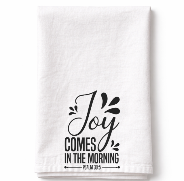 Joy Comes In The Morning- Tea Towel