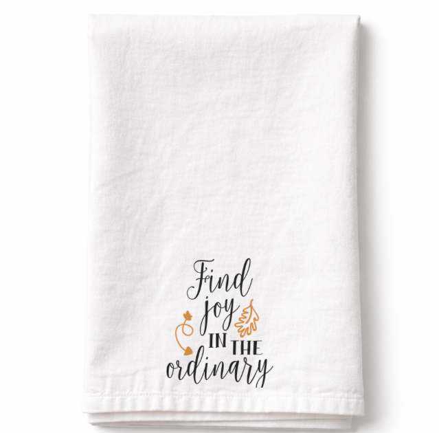 Find Joy in the Ordinary- Tea Towel