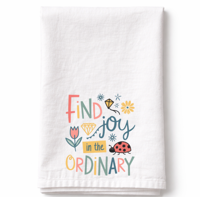 Find Joy in the Ordinary- Tea Towel