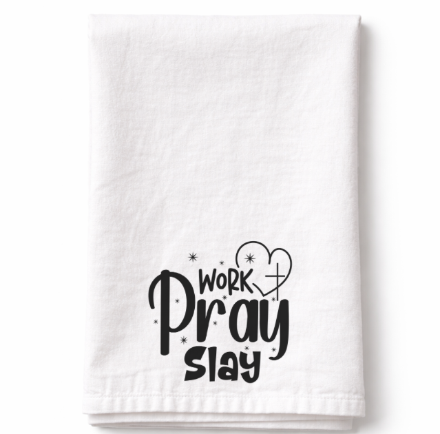 Work Pray Slay- Tea Towel