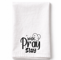 Work Pray Slay- Tea Towel
