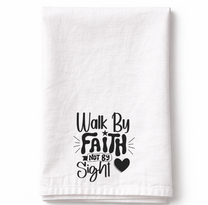Walk By Faith Not By Sight- Tea Towel